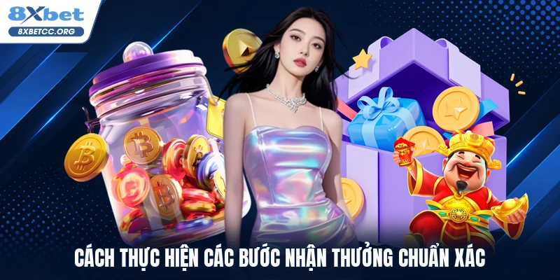 Cách thực hiện các bước nhận thưởng chuẩn xác