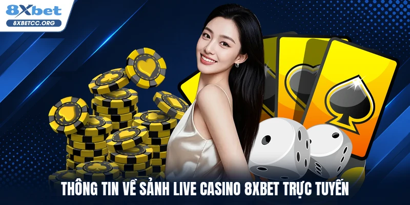 Thông tin về sảnh live casino 8XBET trực tuyến