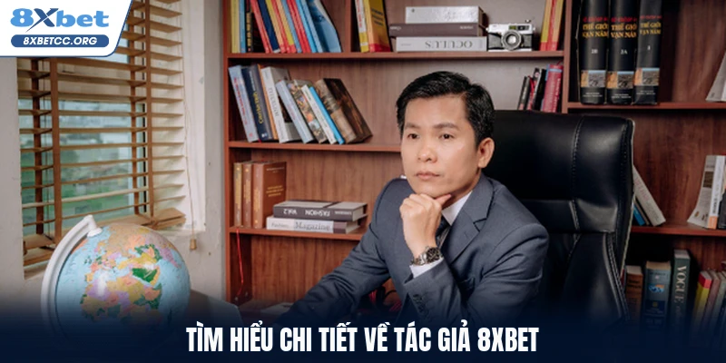 Tìm hiểu chi tiết về tác giả 8XBET
