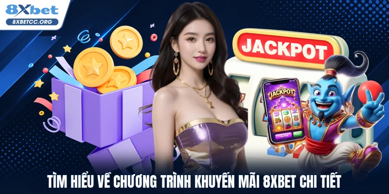 Tìm hiểu về chương trình khuyến mãi 8XBET chi tiết