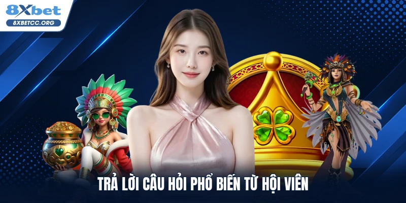 Trả lời câu hỏi phổ biến từ hội viên